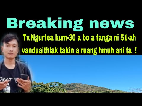Tv.Ngurtea Sailo kum-30 a bo a tanga ni 51-ah vanduaithlak takin a ruang hmuh ani !