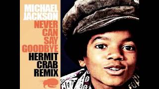 Michael Jackson - Never Can Say Goodbye (Hermit Crab Remix)