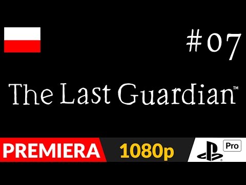 The Last Guardian PL odc.7 (#7) - Ciemność | PS4 Pro gameplay po polsku