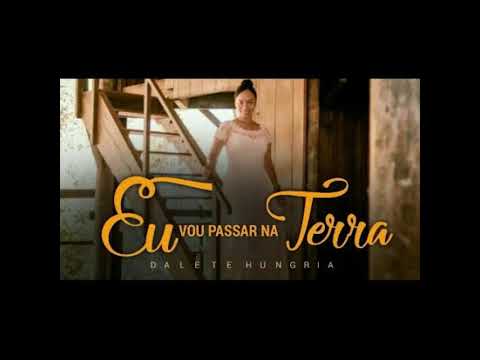 Dalete Hungria Eu Vou Passar Na Terra