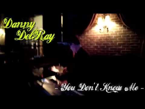 Danny DelRay Sings "You Don't Know Me"