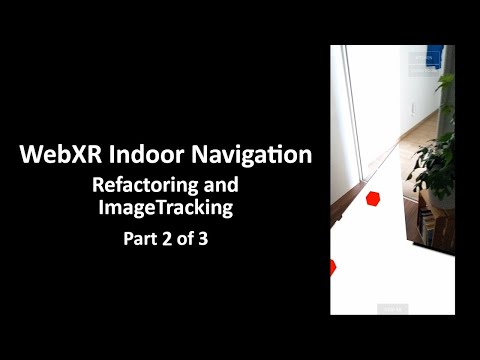 02/03 - Creating an Indoor Navigation Experience with WebXR - Image Marker Tracking and Recentering