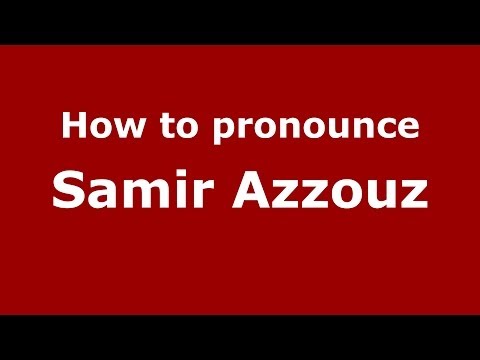 How to pronounce Samir Azzouz (Arabic/Morocco) - PronounceNames.com