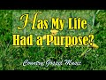 Has My Life Had A Purpose
