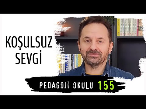 Pedagoji Okulu 155 - Koşulsuz Sevgi