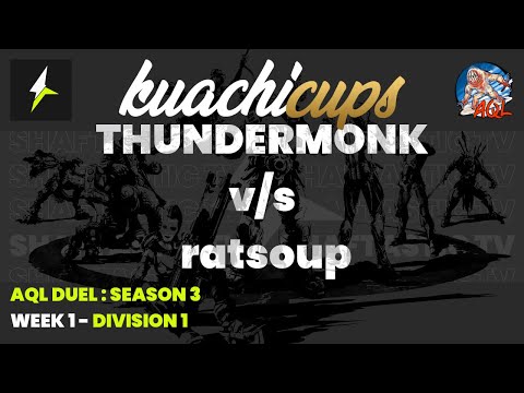 AQL DUEL S3 : WEEK 1 - THUNDERMONK v/s ratsoup