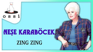 Neşe Karaböcek / Zıng Zıng