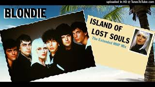 Blondie - Island Of Lost Souls (The Extended MHP Mix)
