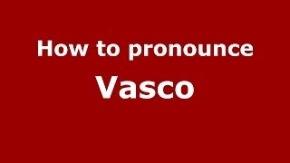 How to pronounce Vasco