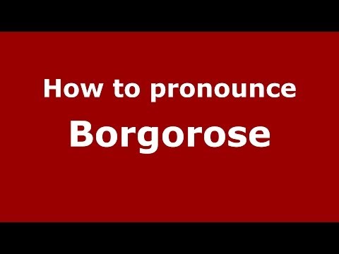 How to pronounce Borgorose (Italian/Italy) - PronounceNames.com
