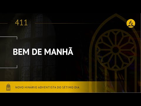 Novo Hinário Adventista • Hino 411 • Bem de Manhã • (Lyrics)