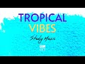 HAPPY TROPICAL VIBES 🌴 | Positive Music Beats to Relax, Work, Study || Tropical House || PART 1