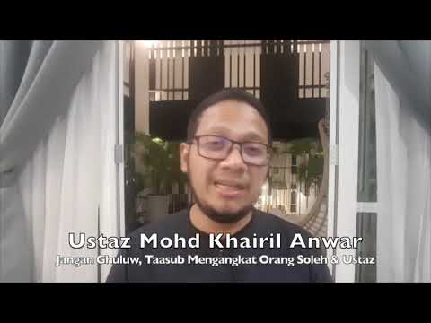 20200714 Ustaz Mohd Khairil Anwar : Jangan Ghuluw, Taasub Mengangkat Orang Soleh & Ustaz