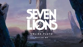 Seven Lions & Unlike Pluto -  Rescue Me