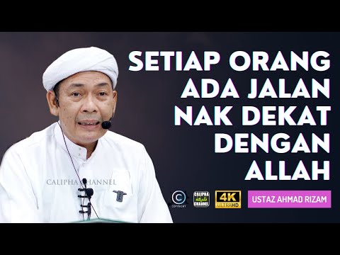 USTAZ AHMAD RIZAM - SETIAP ORANG ADA JALAN MASING2 NAK DEKAT DENGAN ALLAH