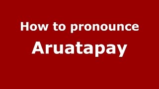 How to pronounce Aruatapay