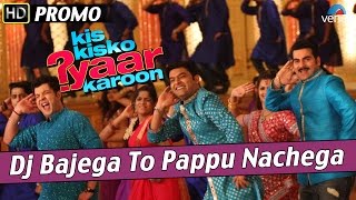 DJ Bajega To Pappu Nachega : Official Song Promo 3 - Kis Kisko Pyaar Karoon - Kapil Sharma