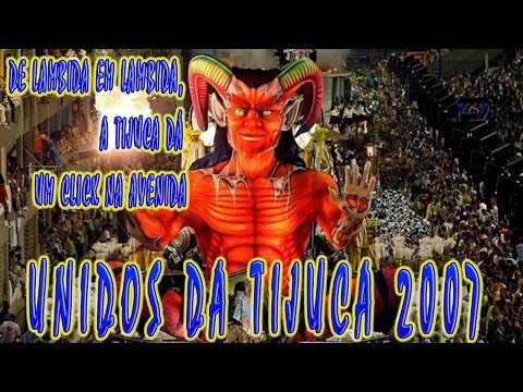 UNIDOS DA TIJUCA 2007 - DESFILE COMPLETO