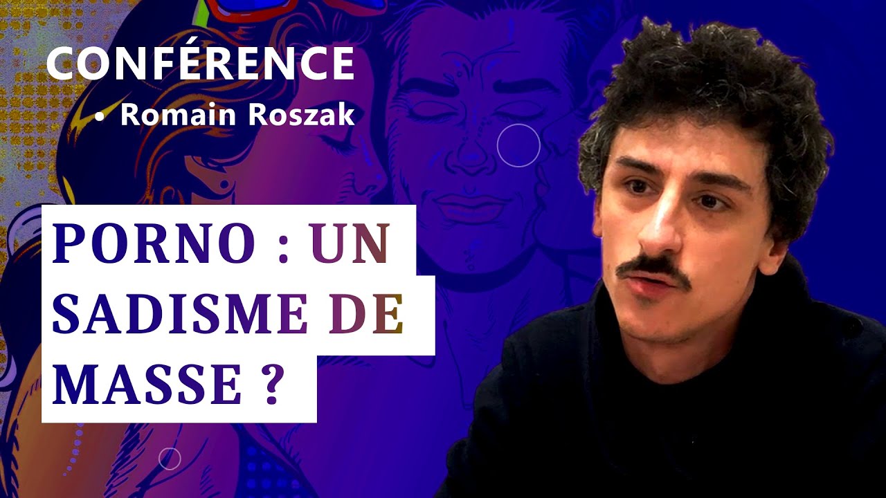 Conférence de Romain Roszak : La pornographie comme totem et initiation sadique