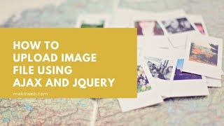 How to upload Image file using AJAX and jQuery