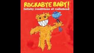 Everything in Its Right Place - Lullaby Renditions of Radiohead - Rockabye Baby!