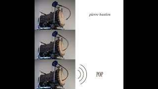Pierre Bastien - POP (Full Album)