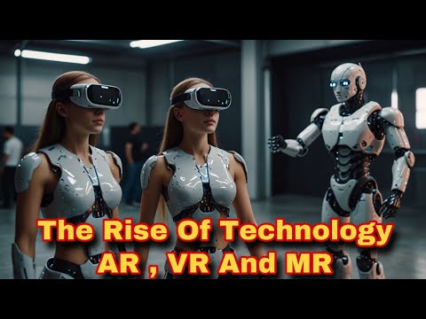 The Rise Of Technology-Augmented Reality(AR), Virtual Reality(VR) And Mixed Reality (MR)