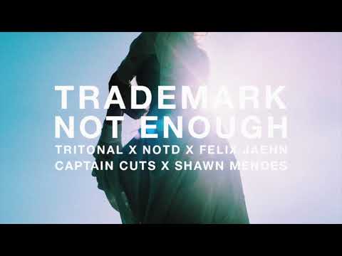 Trademark - Not Enough (Tritonal x NOTD x Felix Jaehn x Captain Cuts x Shawn Mendes)