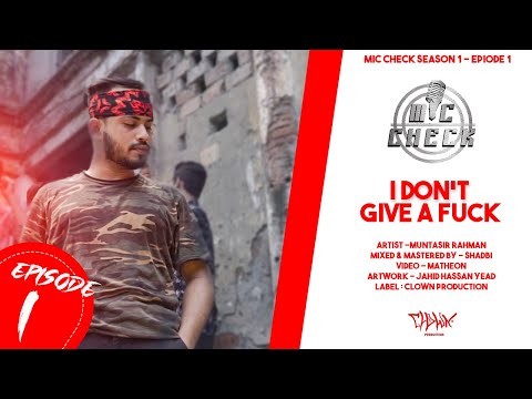 MUNTASIR - Don't Give A Fuck! | MIC CHECK - Season 1 | Episode 1