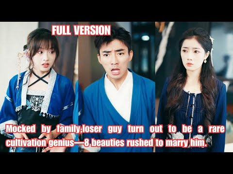 Mocked by family;loser guy turn out to be a rare cultivation genius,8 beauties marry him.251008ssA1