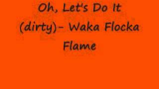 Oh Lets Do It (dirty)- Waka Flocka Flame