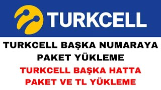 Turkcell Başka Numaraya Paket Yükleme - Turkcell