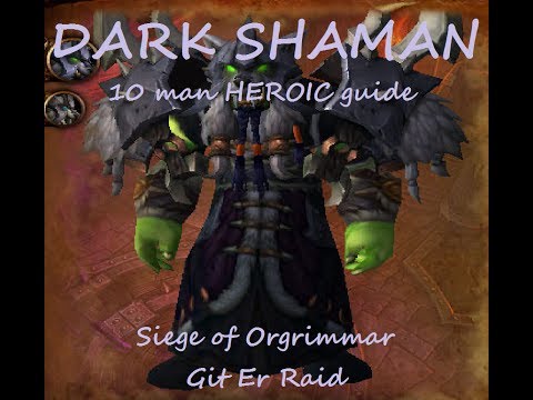 Dark Shaman Heroic 10 man guide Siege of Orgrimmar