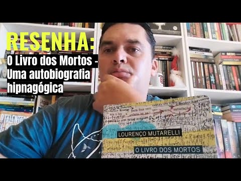 RESENHA DE O LIVRO DOS MORTOS - UMA AUTOBIOGRAFIA HIPNAGGICA, DE LOURENO MUTARELLI