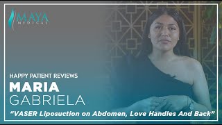 Maya Medical | Ms. Maria'’s VASER Liposuction Treatment