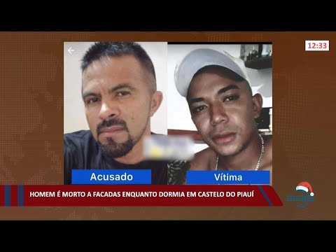 Homem é morto a facadas em Castelo do Piauí enquanto dormia 22 12 2021