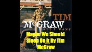 Maybe We Should Sleep On It By Tim McGraw *Lyrics in description*