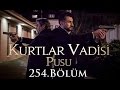 Kurtlar Vadisi Pusu 254. Bölüm HD | English Subtitles | ترجمة إلى العربية