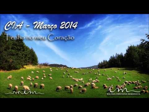 CIA Março 2014 - Tenho no meu coração - Igreja Cristã Maranata