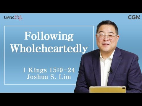 Following Wholeheartedly (1 Kings 15:9-24) - Living Life 05/10/2024 Daily Devotional Bible Study