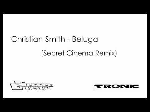 Christian Smith - Beluga (Secret Cinema remix) | Tronic Music