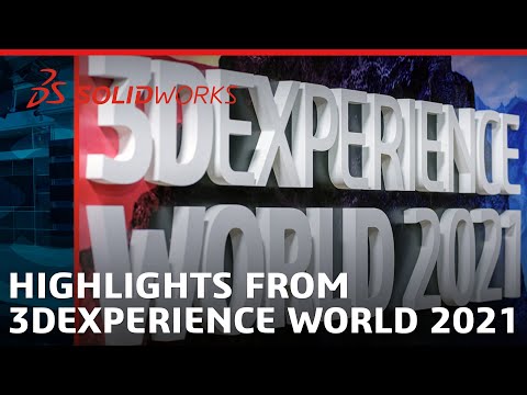 Highlights from 3DEXPERIENCE World 2021 - A Virtual Experience - SOLIDWORKS Live