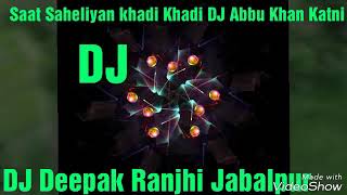 Download lagu Saat Saheliyan khadi Khadi DJ Abbu Khan Katni mp3 Download lagu Saat Saheliyan khadi Khadi DJ Abbu Khan Katni mp3