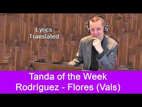 Tanda of the Week: Rodríguez - Flores (vals/waltz). Tango lyrics translated. Plus a short tutorial!