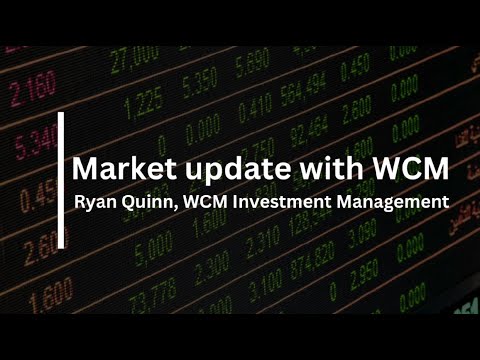 Global market update with Ryan Quinn, WCM Investment Management