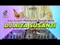 DJ AIYA SUSANTI REMIX VIRAL TIKTOK TERBARU 2023 FULL BASS DJ AIYA SUSANTI PEREMPUAN BANYAK MUDA