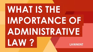 What is the Importance of Administrative Law ? - Important Concepts