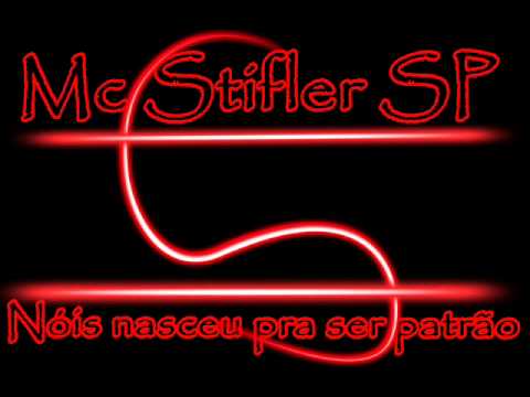 Mc Stifler SP - Nóis nasceu pra ser patrão (( W PRODUÇÕES ))