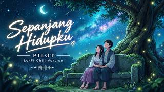 Download lagu Sepanjang Hidupku – Pilot (Lo-Fi Chill Version) | Lagu Romantis Indonesia yang Bikin Baper mp3