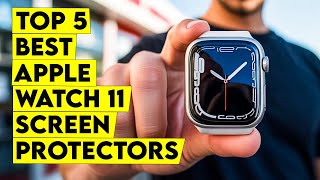 Top 5 Best Apple Watch 11 Screen Protectors🔥 | Scratch-Free & Clear